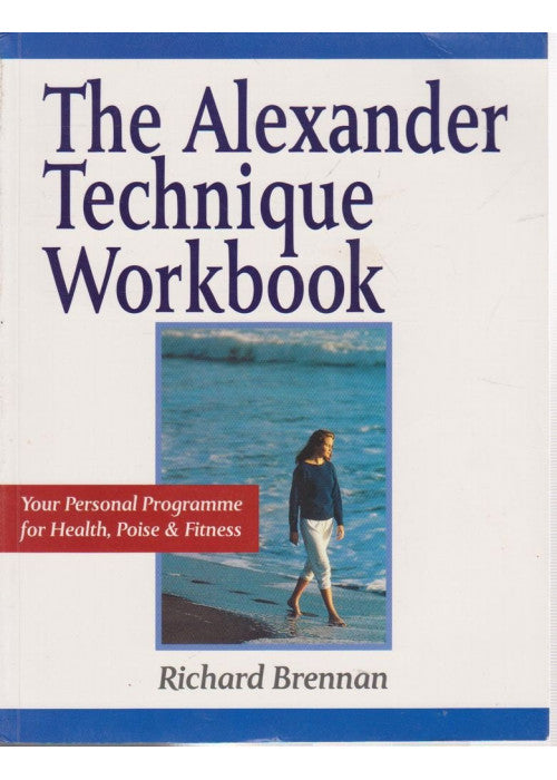 The Alexander Technique Workbook: Your Personal Programme for Health, Poise and Fitness (Health workbooks)