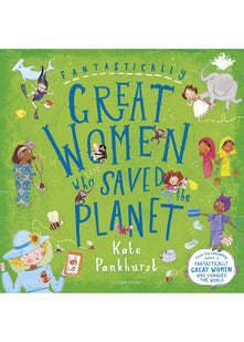 Fantastically Great Women Who Saved the Planet: A fantastic Christmas gift for any child who dreams of making a difference!