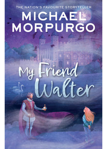 My Friend Walter: A hilarious tale of history come to life. From the nation’s favourite storyteller, Michael Morpurgo, best-selling author of War Horse.