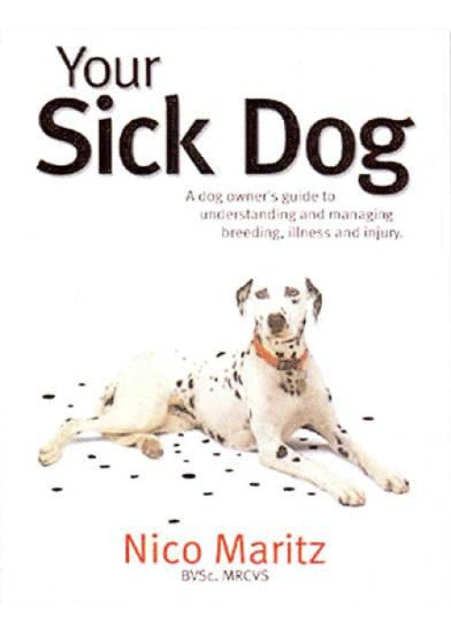 Your Sick Dog: A Dog Owner's Guide to Understanding and Managing Breeding, Illness and Injury