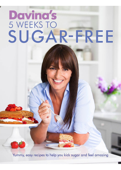 Davina's 5 Weeks to Sugar-Free: Yummy, easy recipes to help you kick sugar and feel amazing