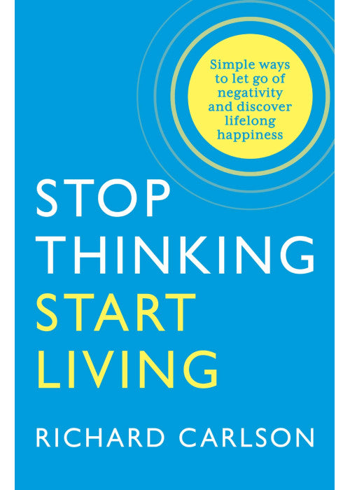 Stop Thinking, Start Living: Discover Lifelong Happiness (Book Artwork May Vary)