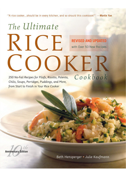 The Ultimate Rice Cooker Cookbook: 250 No-Fail Recipes for Pilafs, Risottos, Polenta, Chilis, Soups, Porridges, Puddings, and More, from Start to Finish in Your Rice Cooker