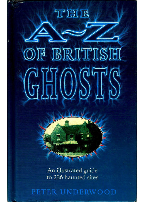 The A-Z of British Ghosts: An Illustrated Guide to 236 Haunted Sites