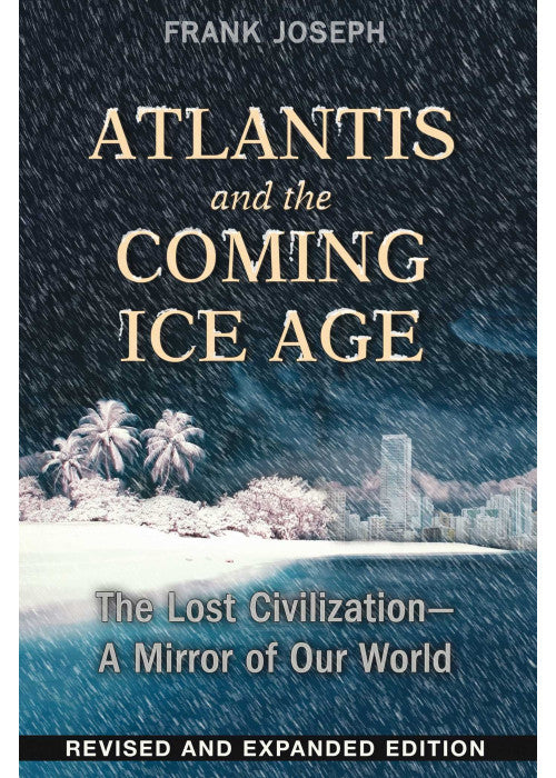 Atlantis and the Coming Ice Age: The Lost Civilization--A Mirror of Our World