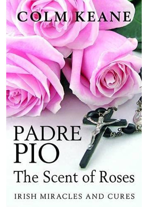 Padre Pio: The Scent of Roses, Irish Miracles & Cures