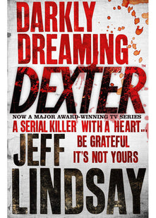 Darkly Dreaming Dexter: The GRIPPING thriller that's inspired the Showtime series DEXTER: ORIGINAL SIN and DEXTER: RESURRECTION
