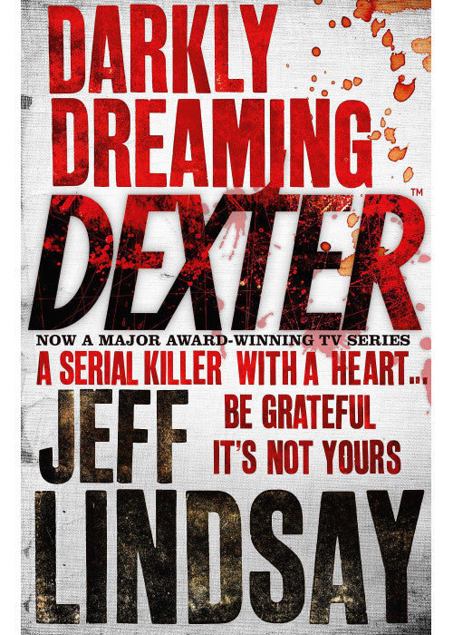 Darkly Dreaming Dexter: The GRIPPING thriller that's inspired the Showtime series DEXTER: ORIGINAL SIN and DEXTER: RESURRECTION