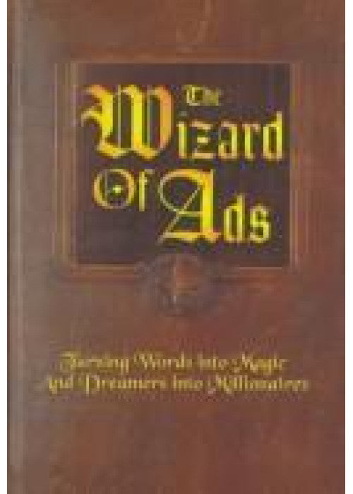 The Wizard of Ads: Turning Words into Magic and Dreamers into Millionaires: 1 (The Wizard of Ads Series, Volume 1)