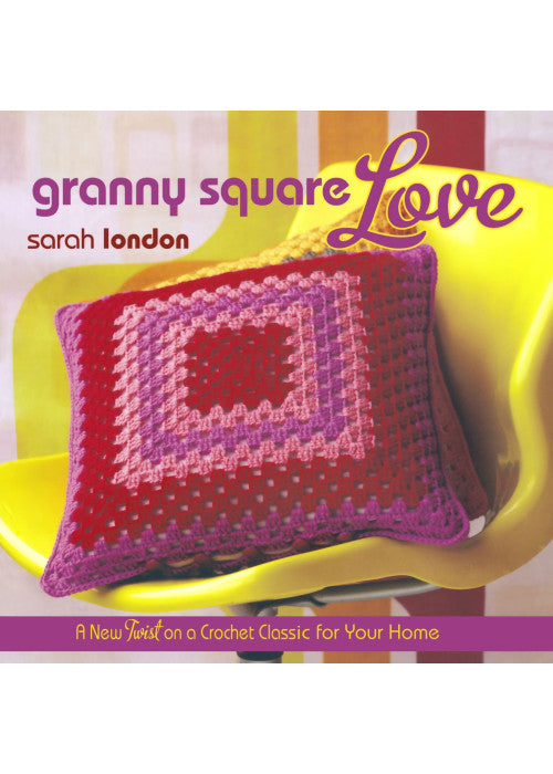 Granny Square Love: A New Twist on a Crochet Classic for Your Home: A New Twist on Classic Crochet for Your Home