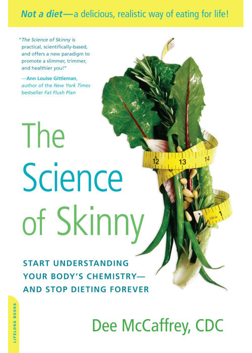 The Science of Skinny: Start Understanding Your Body's Chemistry--and Stop Dieting Forever