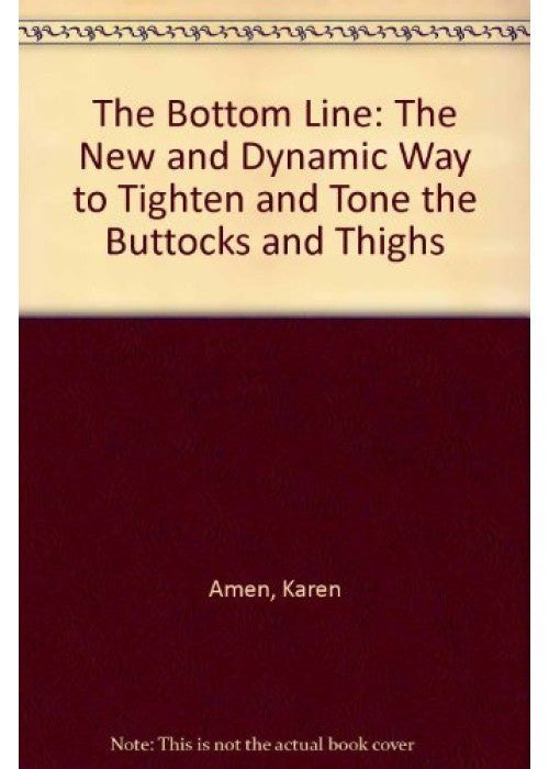The Bottom Line: The New and Dynamic Way to Tighten and Tone the Buttocks and Thighs