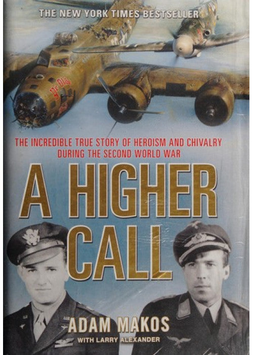 A Higher Call: The Incredible True Story of Heroism and Chivalry during the Second World War