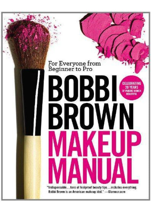 Bobbi Brown Makeup Manual: For Everyone from Beginner to Pro