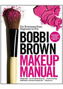 Bobbi Brown Makeup Manual: For Everyone from Beginner to Pro