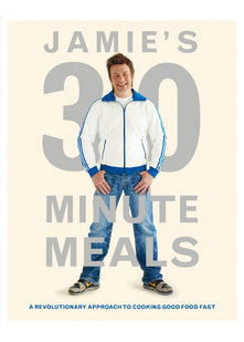 Jamie's 30-Minute Meals: A Revolutionary Approach to Cooking Good Food Fast