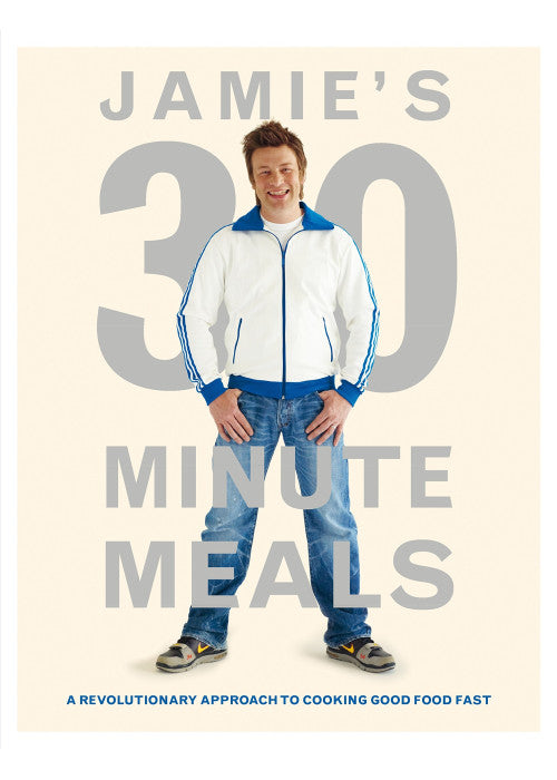 Jamie's 30-Minute Meals: A Revolutionary Approach to Cooking Good Food Fast