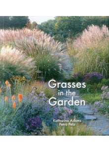 Grasses in the Garden: Design Ideas, Plant Portraits and Care