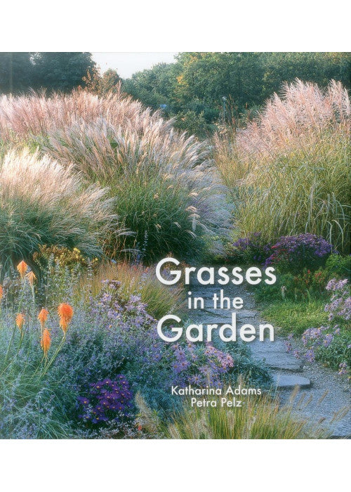 Grasses in the Garden: Design Ideas, Plant Portraits and Care