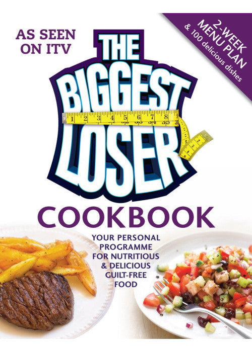 The Biggest Loser Cookbook: Your personal programme for nutritious & delicious guilt-free food