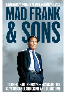 Mad Frank and Sons: Tougher than the Krays, Frank and his boys on gangland, crime and doing time