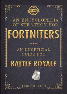 An Encyclopedia of Strategy for Fortniters: An Unofficial Guide for Battle Royale