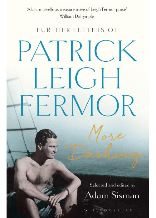 More Dashing: Further Letters of Patrick Leigh Fermor