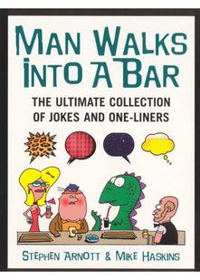 Man Walks Into A Bar: The Ultimate Collection of Jokes and One-Liners