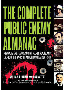 The Complete Public Enemy Almanac: New Facts and Features on the People, Places, and Events of the Gangsters and Outlaw Era: 1920-1940