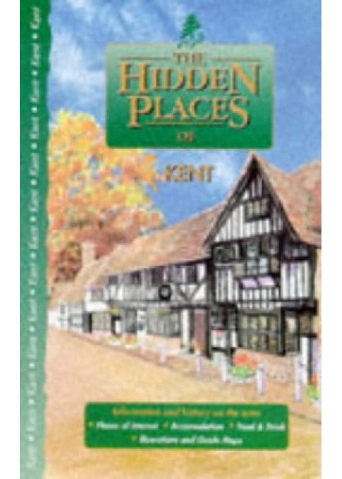 The Hidden Places of Kent (Hidden Places Travel Guides)