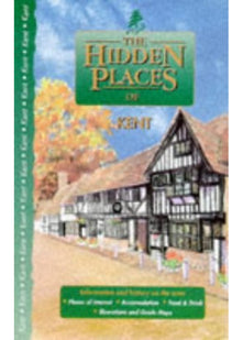 The Hidden Places of Kent (Hidden Places Travel Guides)