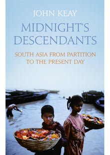 Midnight’s Descendants: South Asia from Partition to the Present Day