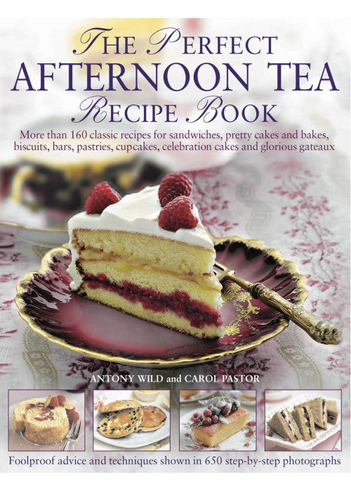 Perfect Afternoon Tea Recipe Book: More Than 160 Classic Recipes for Sandwiches, Pretty Cakes and Bakes, Biscuits, Bars, Pastries, Cupcakes, Celebration Cakes and Glorious Gateaux