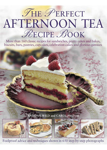 Perfect Afternoon Tea Recipe Book: More Than 160 Classic Recipes for Sandwiches, Pretty Cakes and Bakes, Biscuits, Bars, Pastries, Cupcakes, Celebration Cakes and Glorious Gateaux