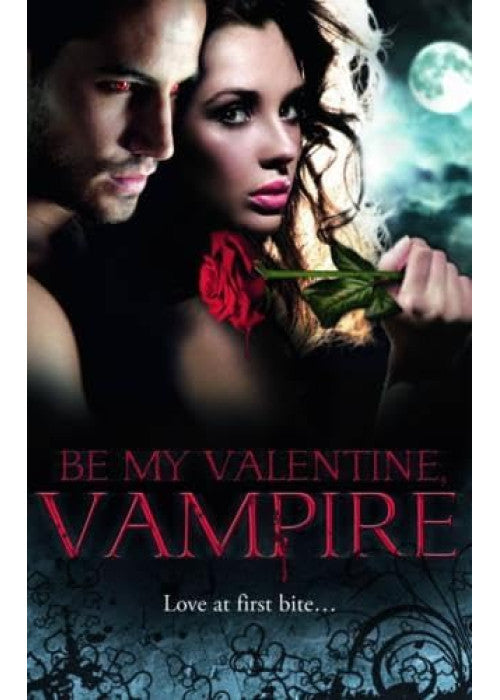 Be My Valentine, Vampire: Vampire's Tango / A Night with a Vampire / Her Dark Heart / Salvation of the Damned / The Secret Vampire Society (Mills & Boon Special Releases)