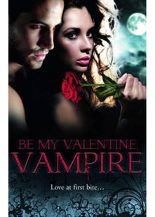 Be My Valentine, Vampire: Vampire's Tango / A Night with a Vampire / Her Dark Heart / Salvation of the Damned / The Secret Vampire Society (Mills & Boon Special Releases)