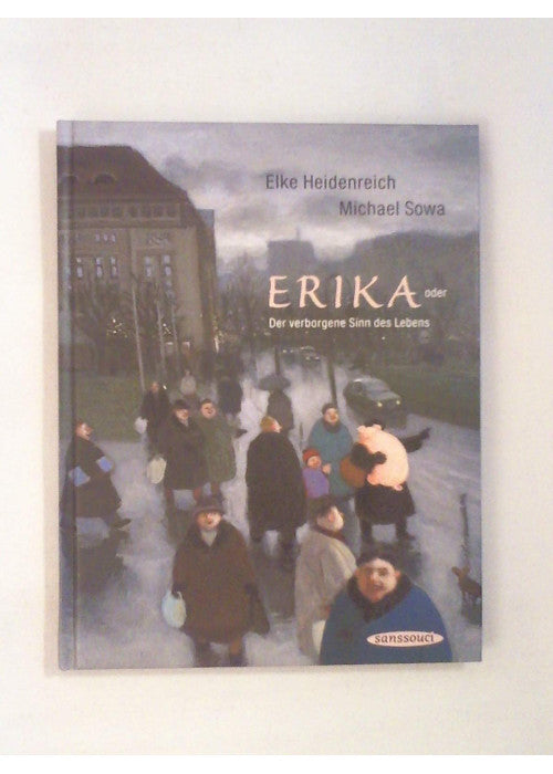 Erika. Oder der verborgene Sinn des Lebens