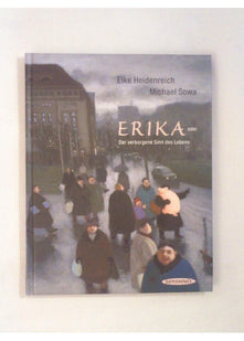 Erika. Oder der verborgene Sinn des Lebens