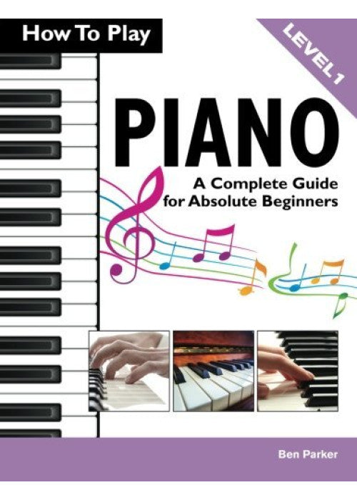 How To Play Piano: A Complete Guide for Absolute Beginners