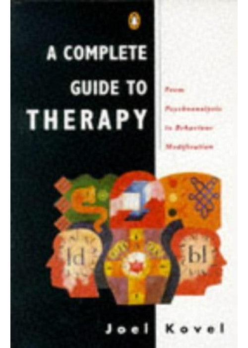 A Complete Guide to Therapy: From Psychoanalysis to Behaviour Modification (Penguin psychology)