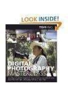Digital Photography Masterclass: Advanced Photographic and Image-manipulation Techniques for Creating Perfect Pictures