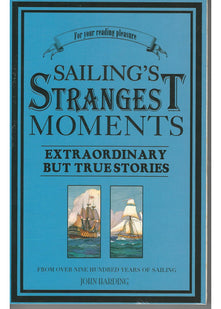 Sailing's Strangest Moments: Extraordinary But True Stories From Over Nine Hundred Years of Sailing