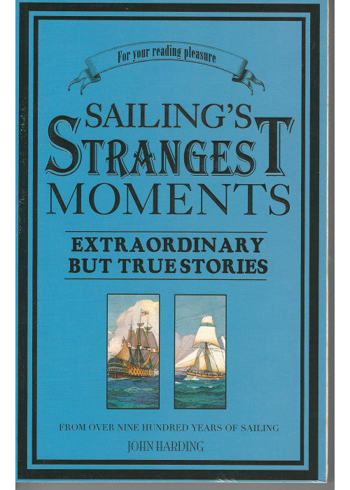 Sailing's Strangest Moments: Extraordinary But True Stories From Over Nine Hundred Years of Sailing