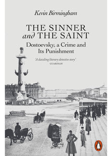 The Sinner and the Saint: Dostoevsky, a Crime and Its Punishment