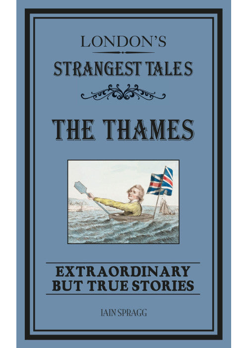 London's Strangest: The Thames: Extraordinary but true stories