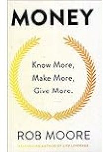 Money: Know More, Make More, Give More: Learn how to make more money and transform your life