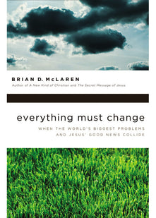 Everything Must Change: When the World's Biggest Problems and Jesus' Good News Collide
