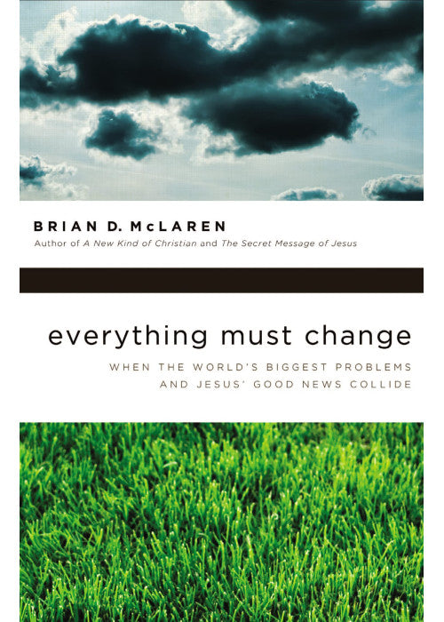Everything Must Change: When the World's Biggest Problems and Jesus' Good News Collide