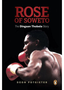Rose of Soweto: The Dingaan Thobela Story