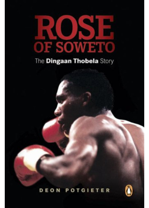 Rose of Soweto: The Dingaan Thobela Story